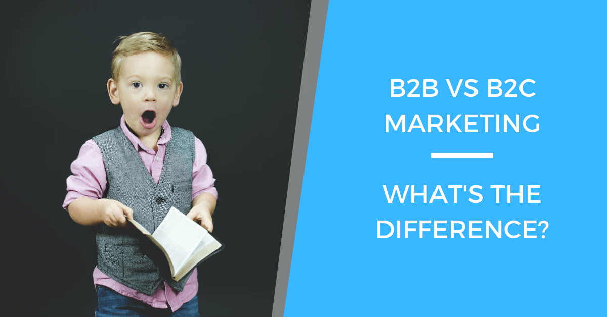 What’s The Difference Between B2B vs B2C marketing?
