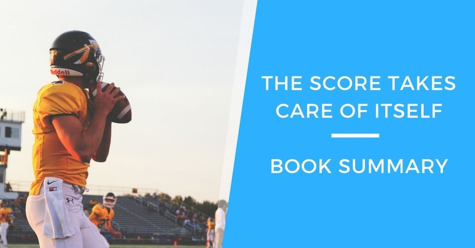 The Score Takes Care Of Itself: Book Summary